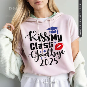 Kiss My Class Goodbye 2025 SVG Cut File